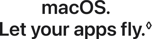 macOS. Let your apps fly.◊